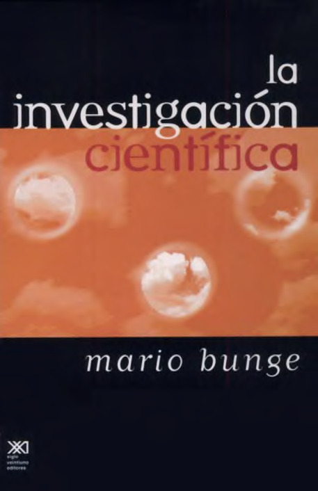 Mario Bunge - La Investigacion Cientifica - Su Estrategia Y Su Filosofia - Ed. Siglo XXI-1-274.pdf