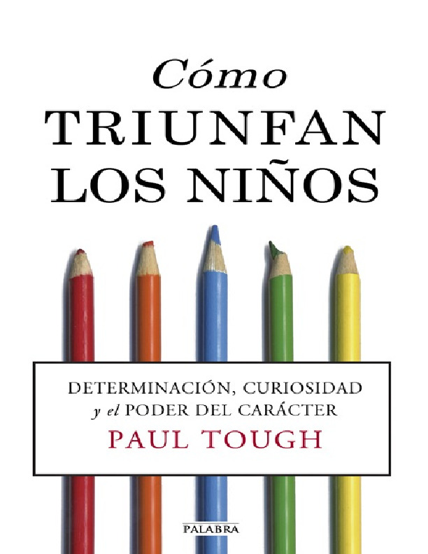 Cómo triunfan los niños. Determinación, curiosidad y el poder del carácter.pdf Cómo triunfan los niños. Determinación, curiosidad y el poder del carácter.pdf