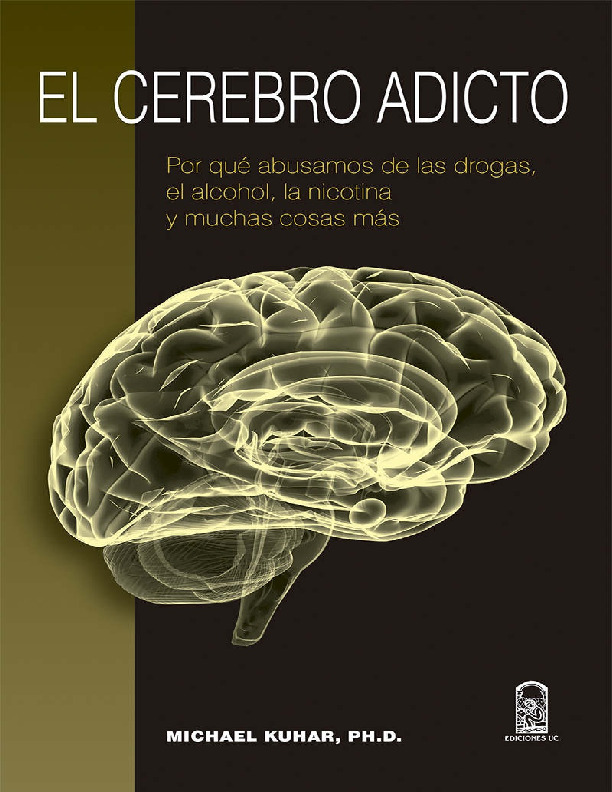 El cerebro adicto_ Por qué abusamos de las drogas, el alcohol, la nicotina y muchas cosas más - Michael Kuhar.pdf · version 1.pdf