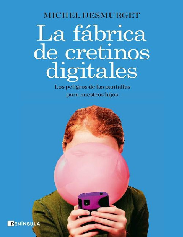 La fabrica de cretinos digitales de Michel Desmurget.pdf